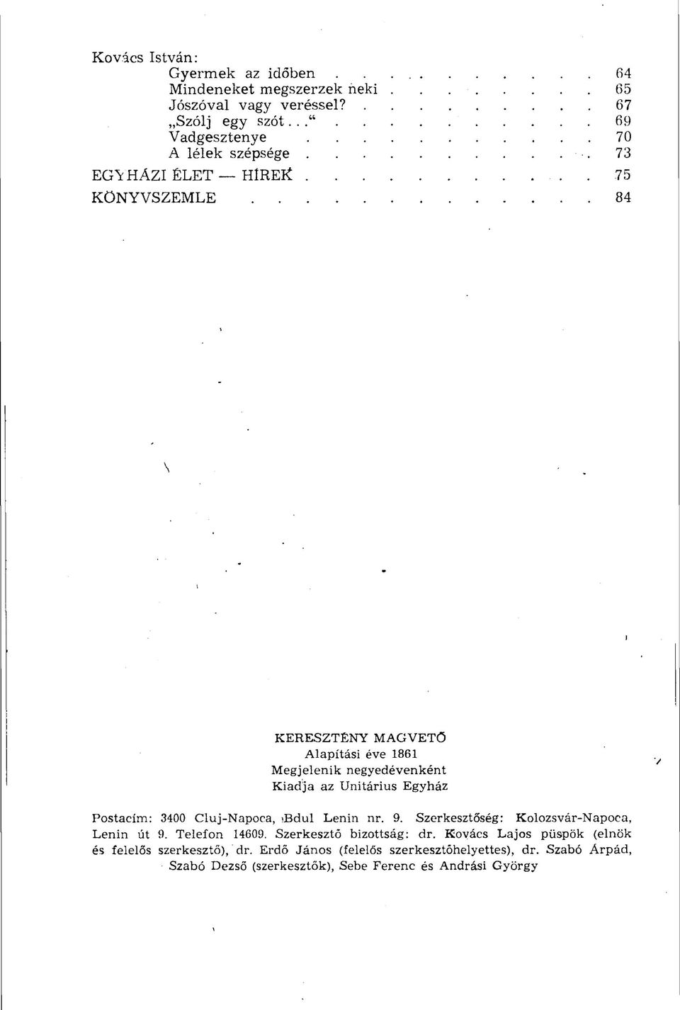 . 84 \ KERESZTÉNY MAGVETŐ Alapítási éve 1861 Megjelenik negyedévenként Kiadja az Unitárius Egyház Postacím: 3400 Cluj-Napoca, Bdul Lenin nr. 9.