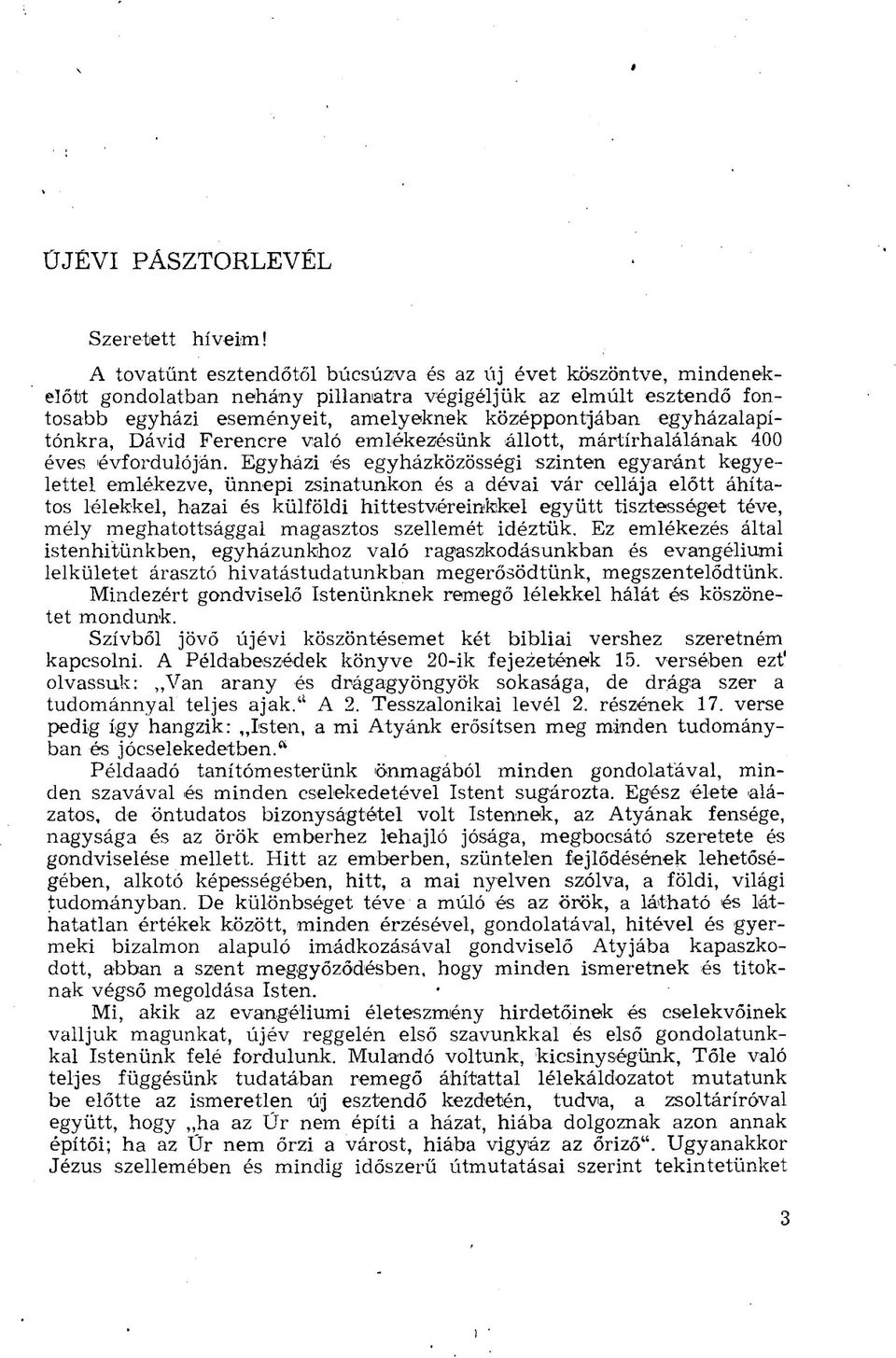 egyházalapítónkra, Dávid Ferencre való emlékezésünk állott, mártírhalálának 400 éves évfordulóján.