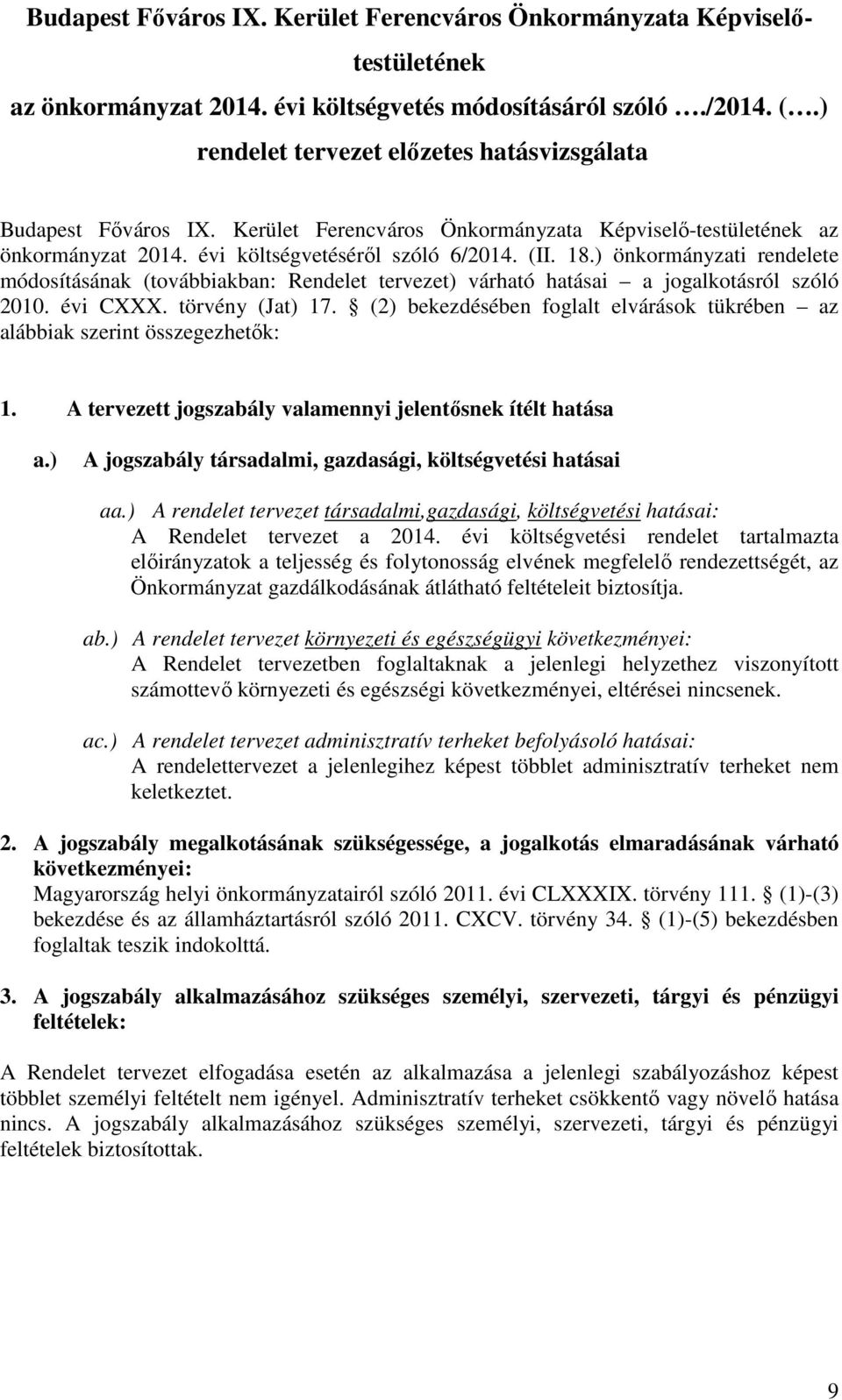 ) önkormányzati rendelete módosításának (továbbiakban: Rendelet tervezet) várható hatásai a jogalkotásról szóló 2010. évi CXXX. törvény (Jat) 17.