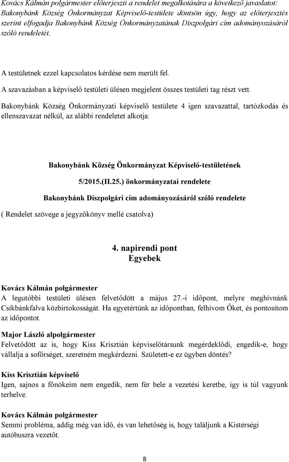 (II.25.) önkormányzatai rendelete Bakonybánk Díszpolgári cím adományozásáról szóló rendelete ( Rendelet szövege a jegyzőkönyv mellé csatolva) 4.