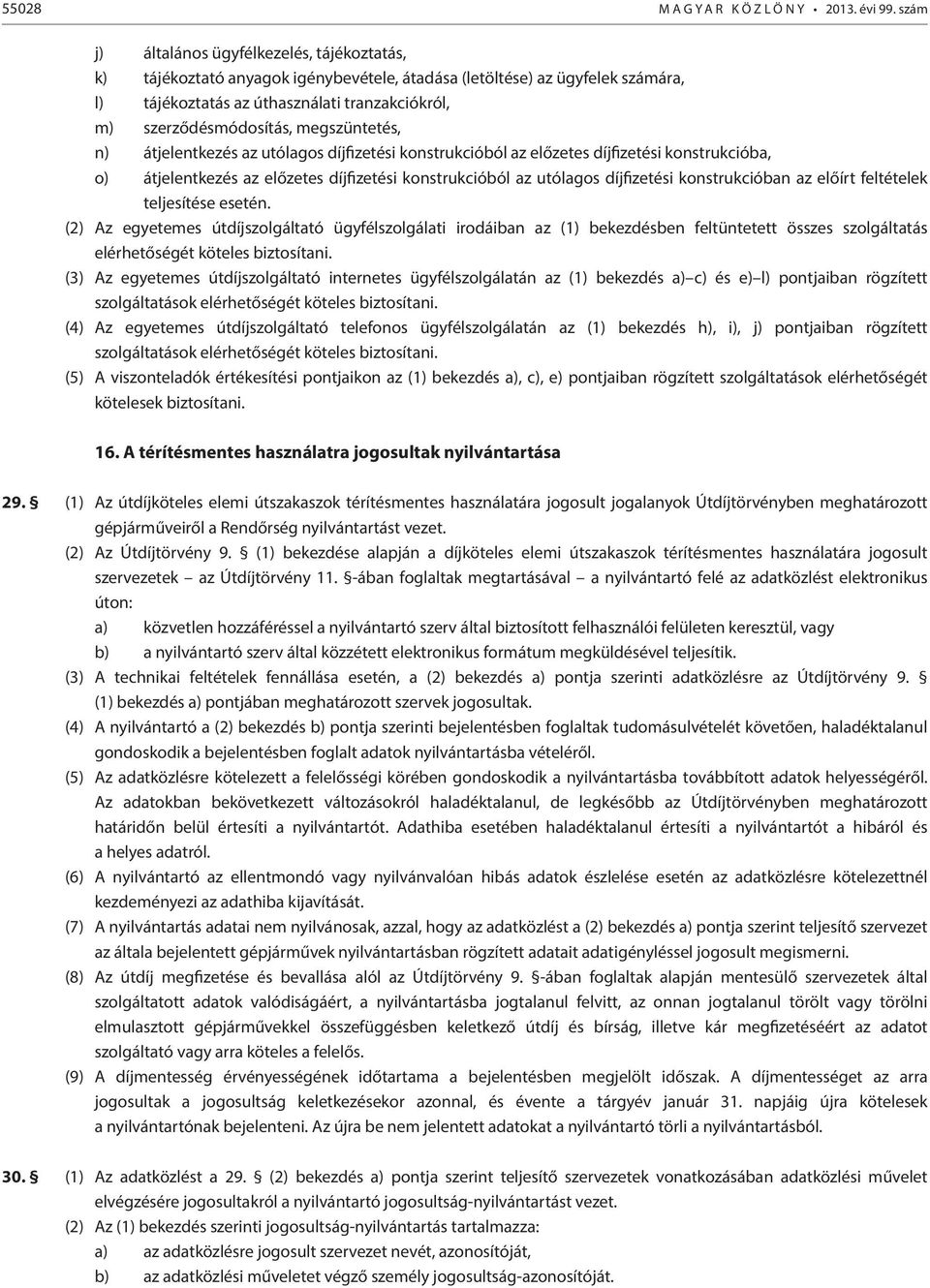 megszüntetés, n) átjelentkezés az utólagos díjfizetési konstrukcióból az előzetes díjfizetési konstrukcióba, o) átjelentkezés az előzetes díjfizetési konstrukcióból az utólagos díjfizetési