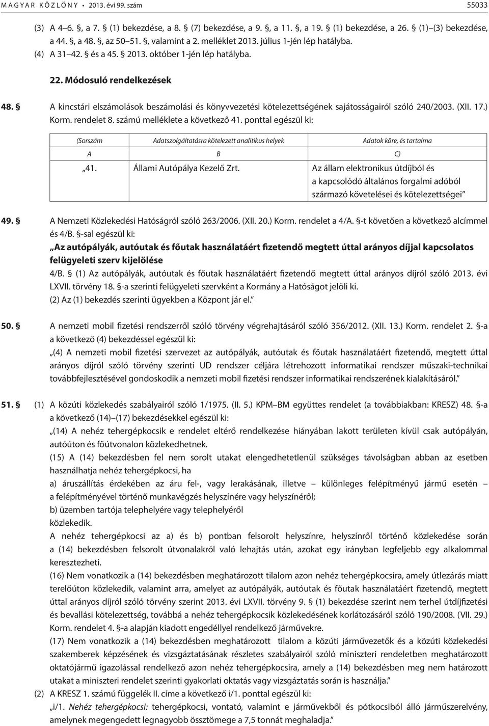 A kincstári elszámolások beszámolási és könyvvezetési kötelezettségének sajátosságairól szóló 240/2003. (XII. 17.) Korm. rendelet 8. számú melléklete a következő 41.