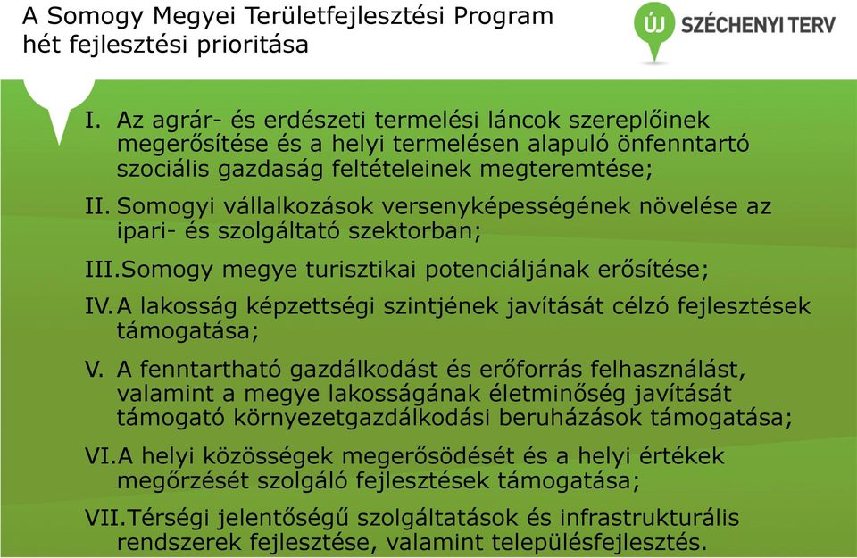 Somogyi vállalkozások versenyképességének növelése az ipari- és szolgáltató szektorban; III. Somogy megye turisztikai potenciáljának erősítése; IV.