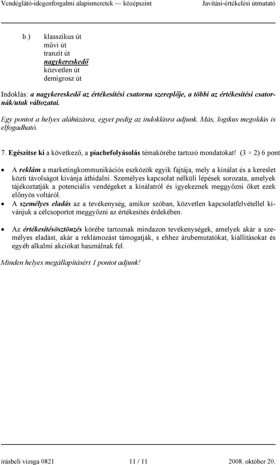 (3 2) 6 pont A reklám a marketingkommunikációs eszközök egyik fajtája, mely a kínálat és a kereslet közti távolságot kívánja áthidalni.