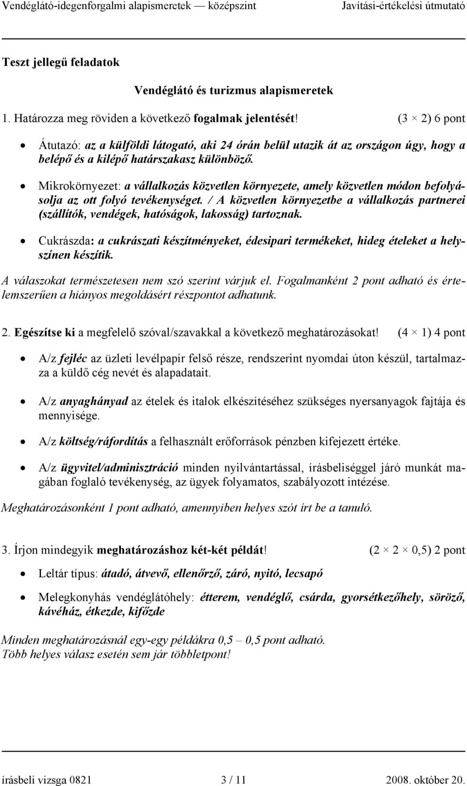 Mikrokörnyezet: a vállalkozás közvetlen környezete, amely közvetlen módon befolyásolja az ott folyó tevékenységet.