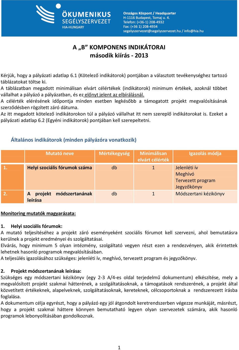 A célérték elérésének időpontja minden esetben legkésőbb a támogatott projekt megvalósításának szerződésben rögzített záró dátuma.