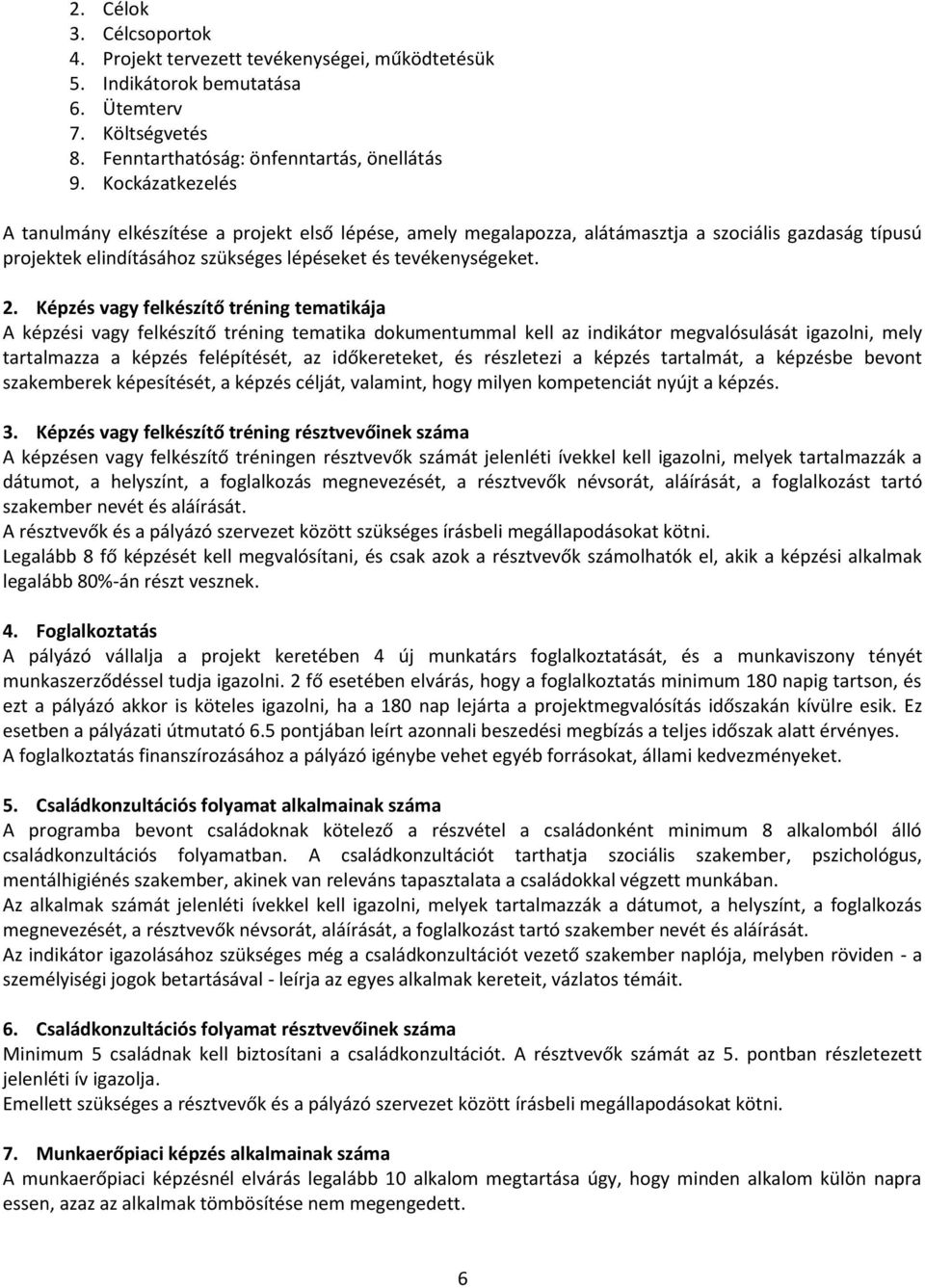 Képzés vagy felkészítő tréning tematikája A képzési vagy felkészítő tréning tematika dokumentummal kell az indikátor megvalósulását igazolni, mely tartalmazza a képzés felépítését, az időkereteket,