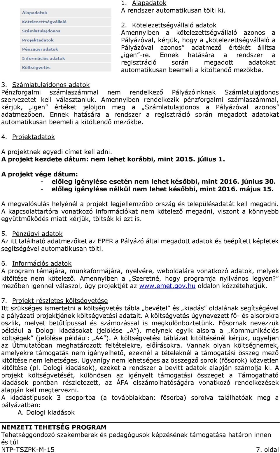 Ennek hatására a rendszer a regisztráció során megadott adatokat automatikusan beemeli a kitöltendő mezőkbe. 3.