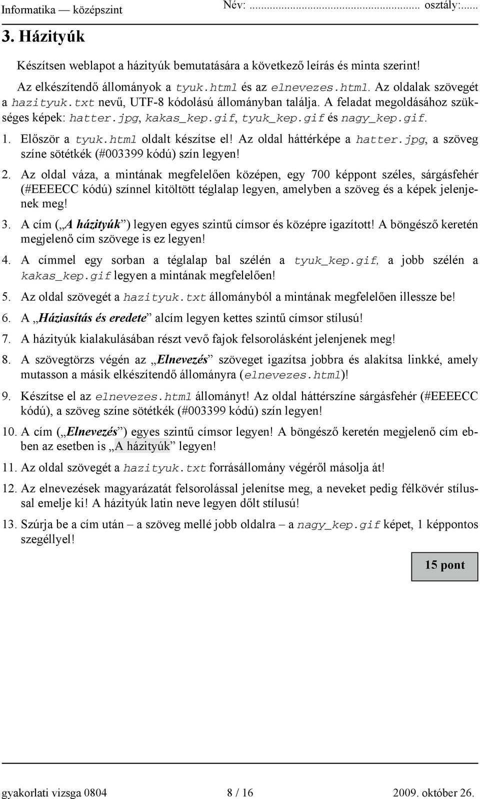 Az oldal háttérképe a hatter.jpg, a szöveg színe sötétkék (#003399 kódú) szín legyen! 2.
