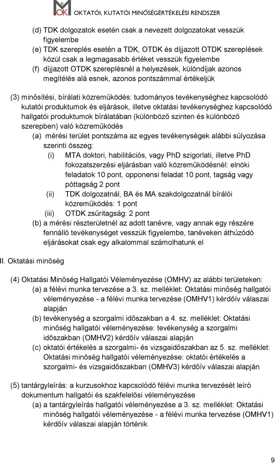 produktumok és eljárások, illetve oktatási tevékenységhez kapcsolódó hallgatói produktumok bírálatában (különböző szinten és különböző szerepben) való közreműködés (a) mérési terület pontszáma az