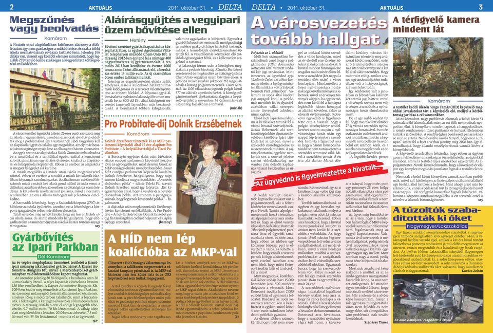 A városi testület legutóbbi ülésén 26 ezer eurót szavazott meg az iskola megmentésére, azonban ezzel csak rövidtávra oldották meg a problémákat.
