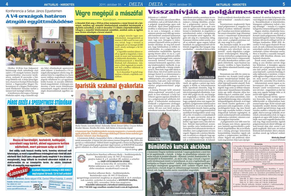 A Selye János Egyetem a kunovicei Európai Politechnikai Intézet, a Nagyszombat Megyei Önkormányzat és a Megyei Önkormányzatok Elnökeinek Társulása mellett a társszervező tisztségét töltötte be.