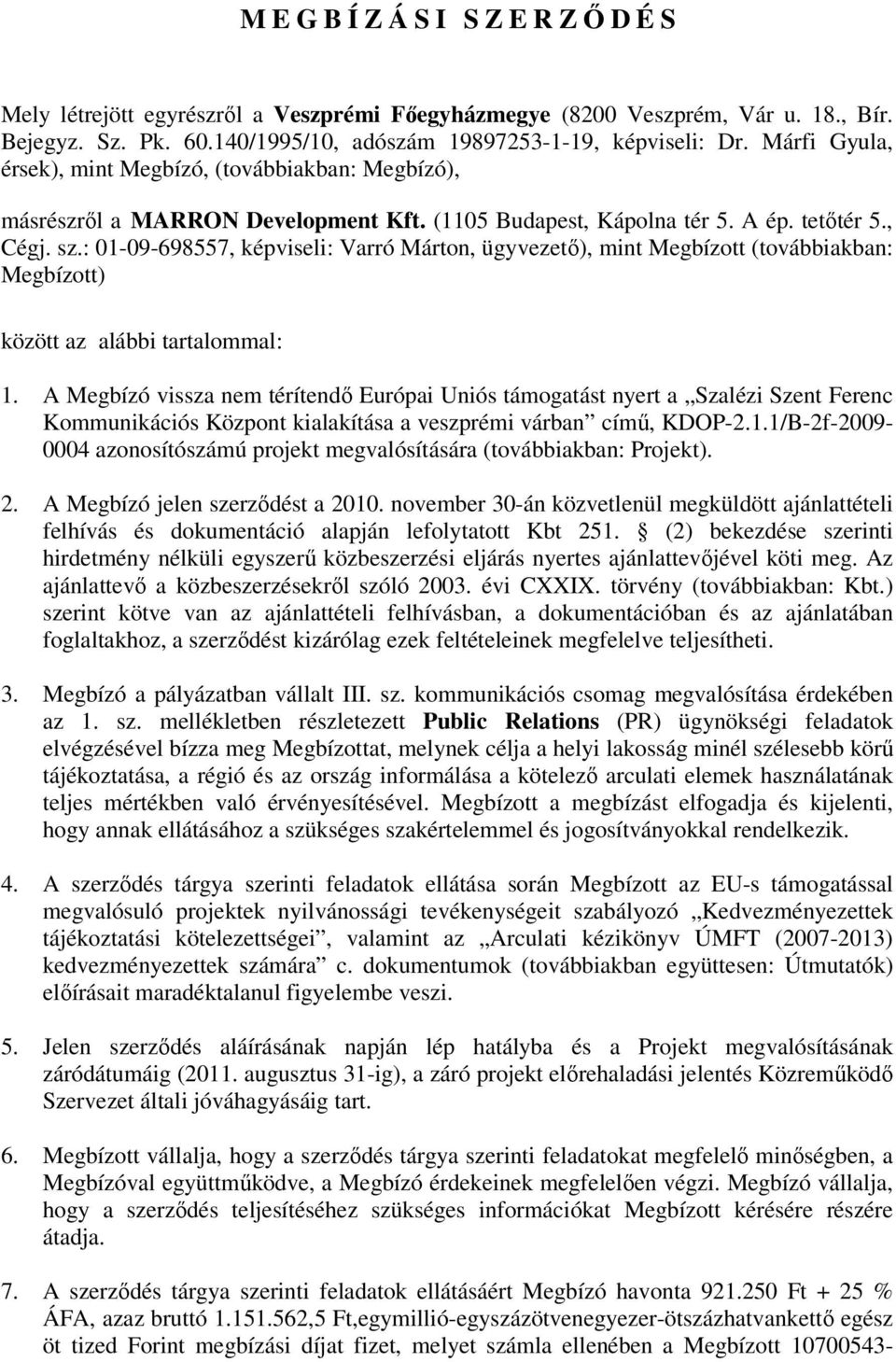 : 01-09-698557, képviseli: Varró Márton, ügyvezető), mint Megbízott (továbbiakban: Megbízott) között az alábbi tartalommal: 1.