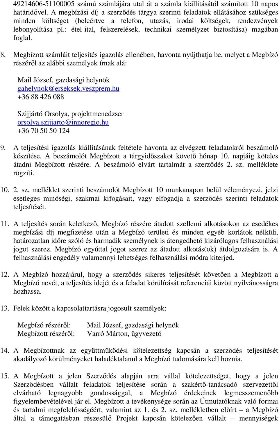 : étel-ital, felszerelések, technikai személyzet biztosítása) magában foglal. 8.