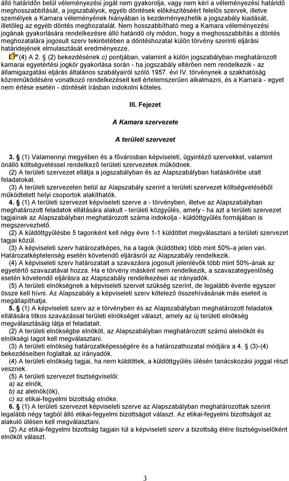 Nem hosszabbítható meg a Kamara véleményezési jogának gyakorlására rendelkezésre álló határidő oly módon, hogy a meghosszabbítás a döntés meghozatalára jogosult szerv tekintetében a döntéshozatal