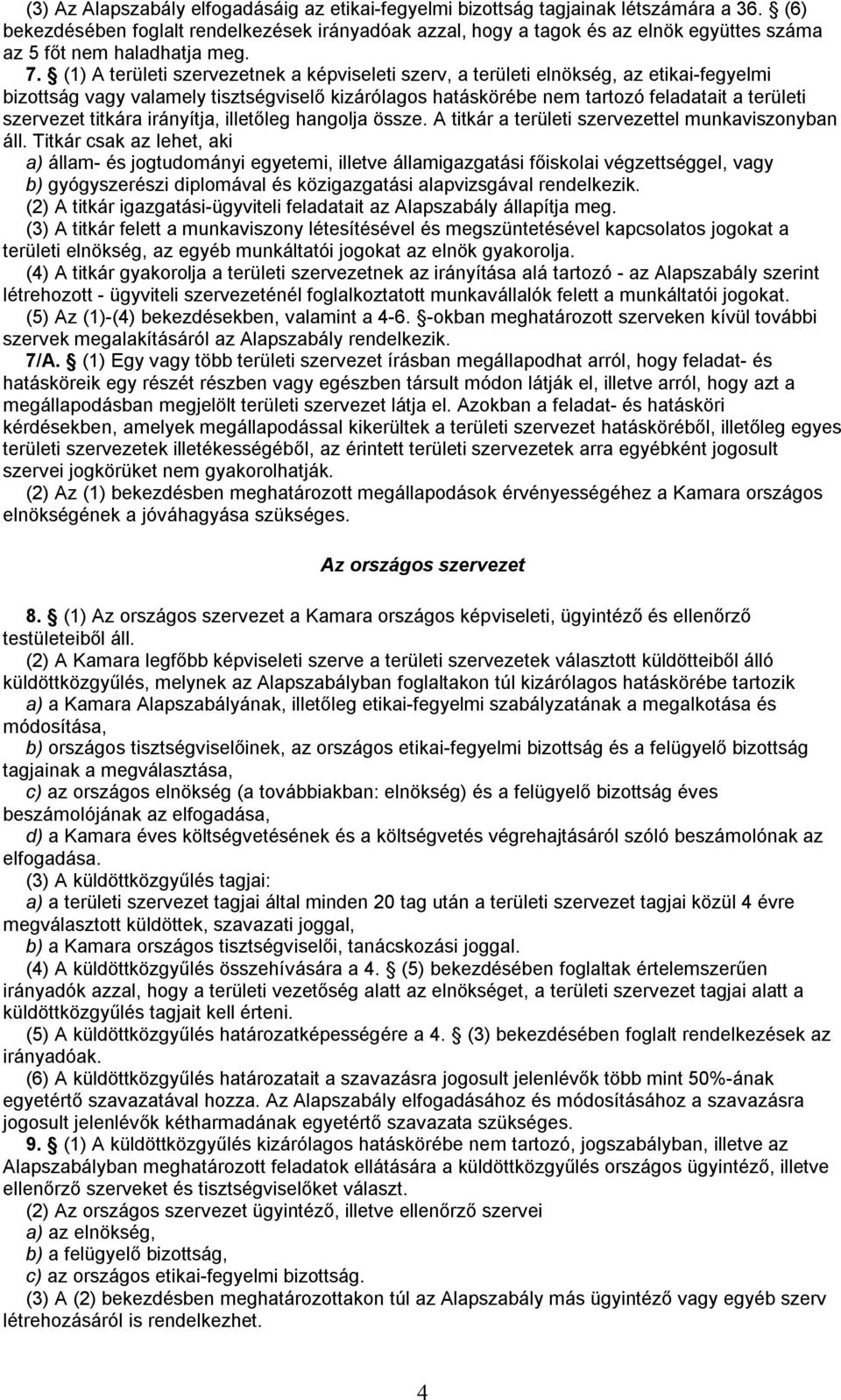 (1) A területi szervezetnek a képviseleti szerv, a területi elnökség, az etikai-fegyelmi bizottság vagy valamely tisztségviselő kizárólagos hatáskörébe nem tartozó feladatait a területi szervezet