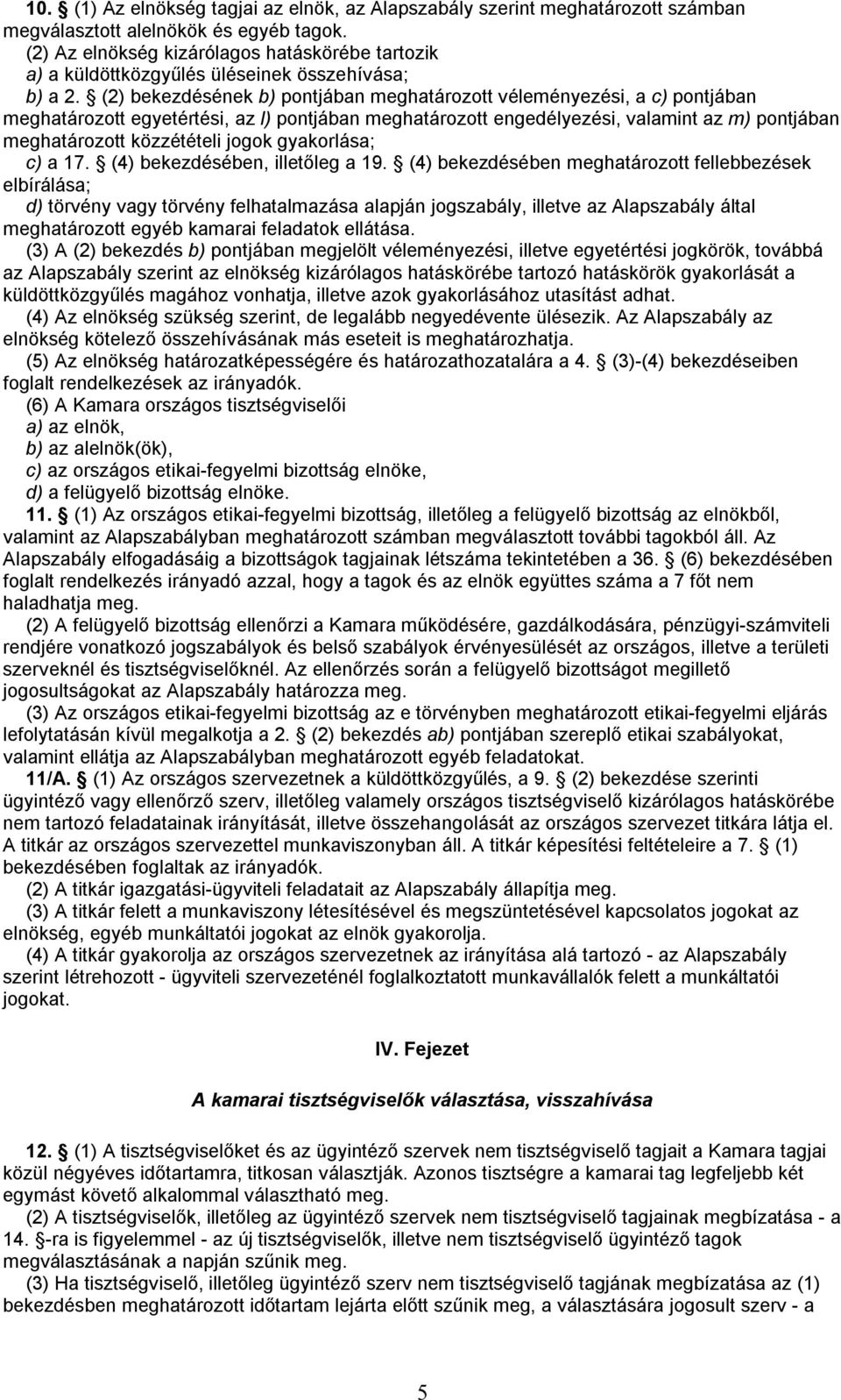 (2) bekezdésének b) pontjában meghatározott véleményezési, a c) pontjában meghatározott egyetértési, az l) pontjában meghatározott engedélyezési, valamint az m) pontjában meghatározott közzétételi
