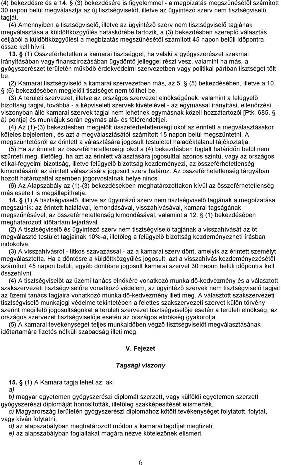 küldöttközgyűlést a megbízatás megszűnésétől számított 45 napon belüli időpontra össze kell hívni. 13.
