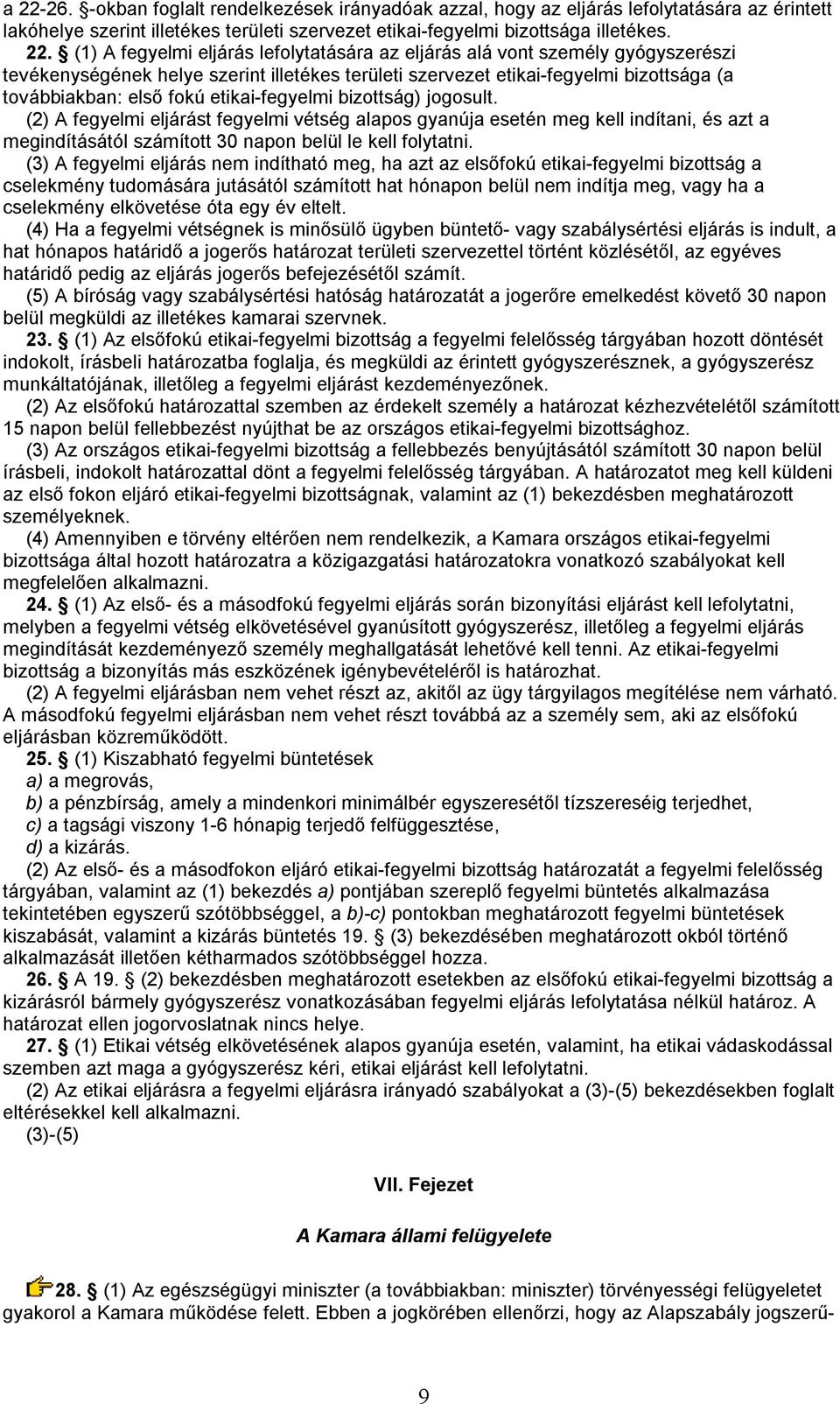 etikai-fegyelmi bizottság) jogosult. (2) A fegyelmi eljárást fegyelmi vétség alapos gyanúja esetén meg kell indítani, és azt a megindításától számított 30 napon belül le kell folytatni.