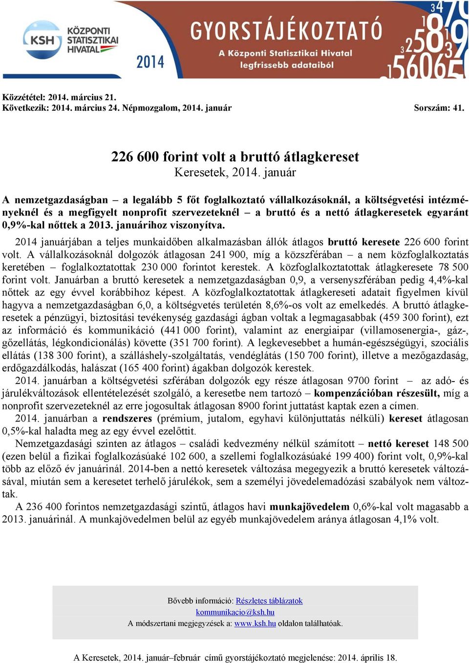 nőttek a 2013. januárihoz viszonyítva. 2014 januárjában a teljes munkaidőben alkalmazásban állók átlagos bruttó keresete 226 600 forint volt.