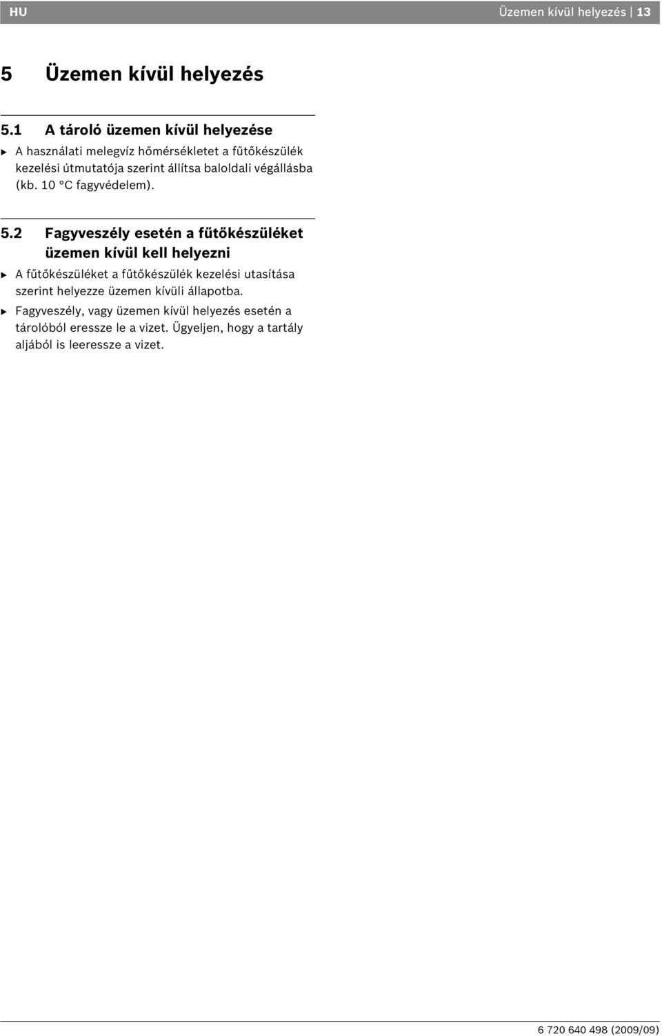 baloldali végállásba (kb. 10 C fagyvédelem). 5.