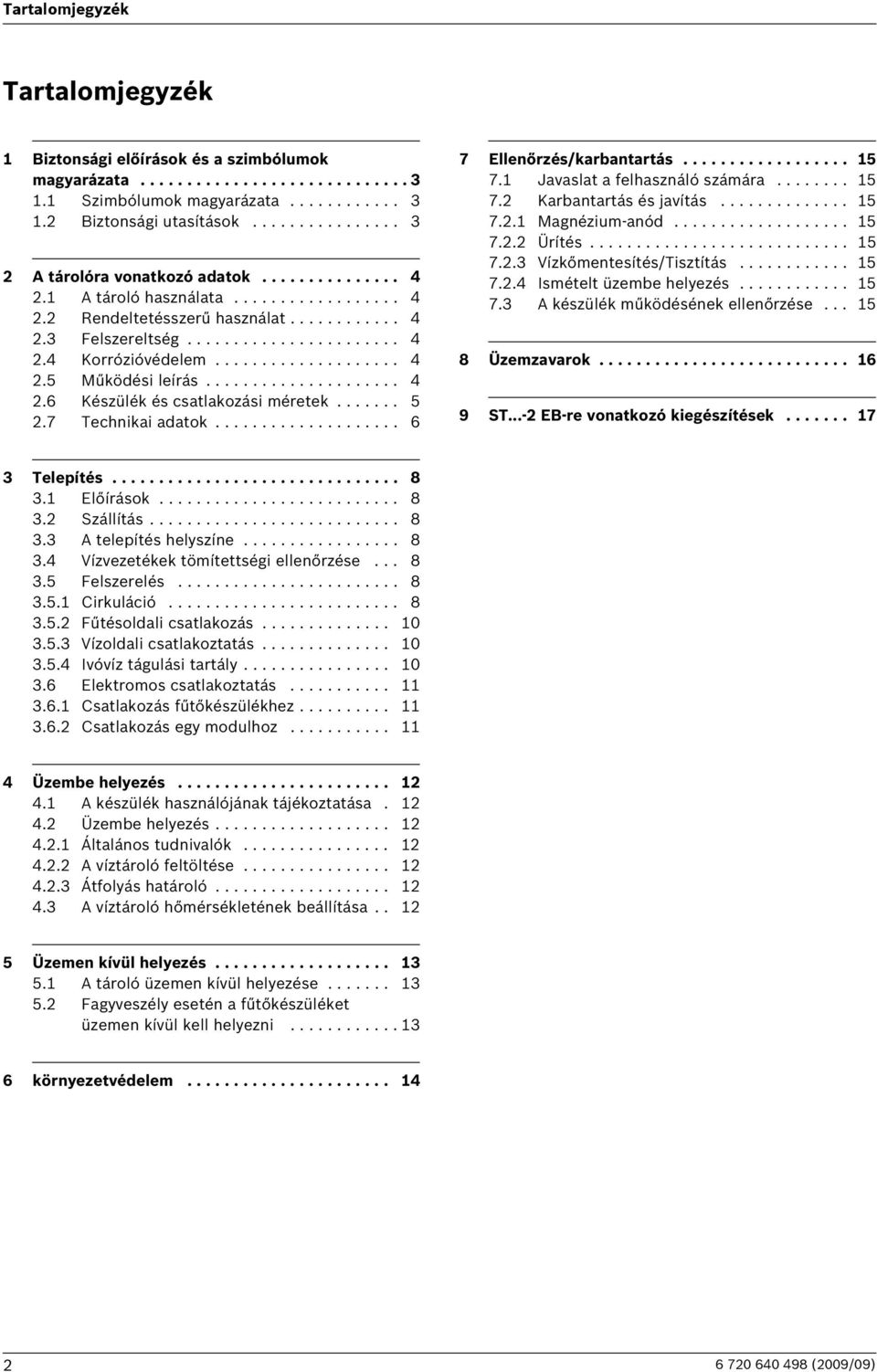 ................... 4 2.5 Működési leírás..................... 4 2.6 Készülék és csatlakozási méretek....... 5 2.7 Technikai adatok.................... 6 7 Ellenőrzés/karbantartás.................. 15 7.