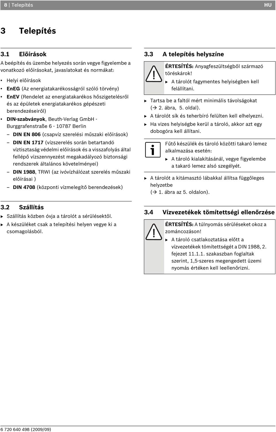 energiatakarékos hőszigetelésről és az épületek energiatakarékos gépészeti berendezéseiről) DIN-szabványok, Beuth-Verlag GmbH - Burggrafenstraße 6-10787 Berlin DIN EN 806 (csapvíz szerelési műszaki