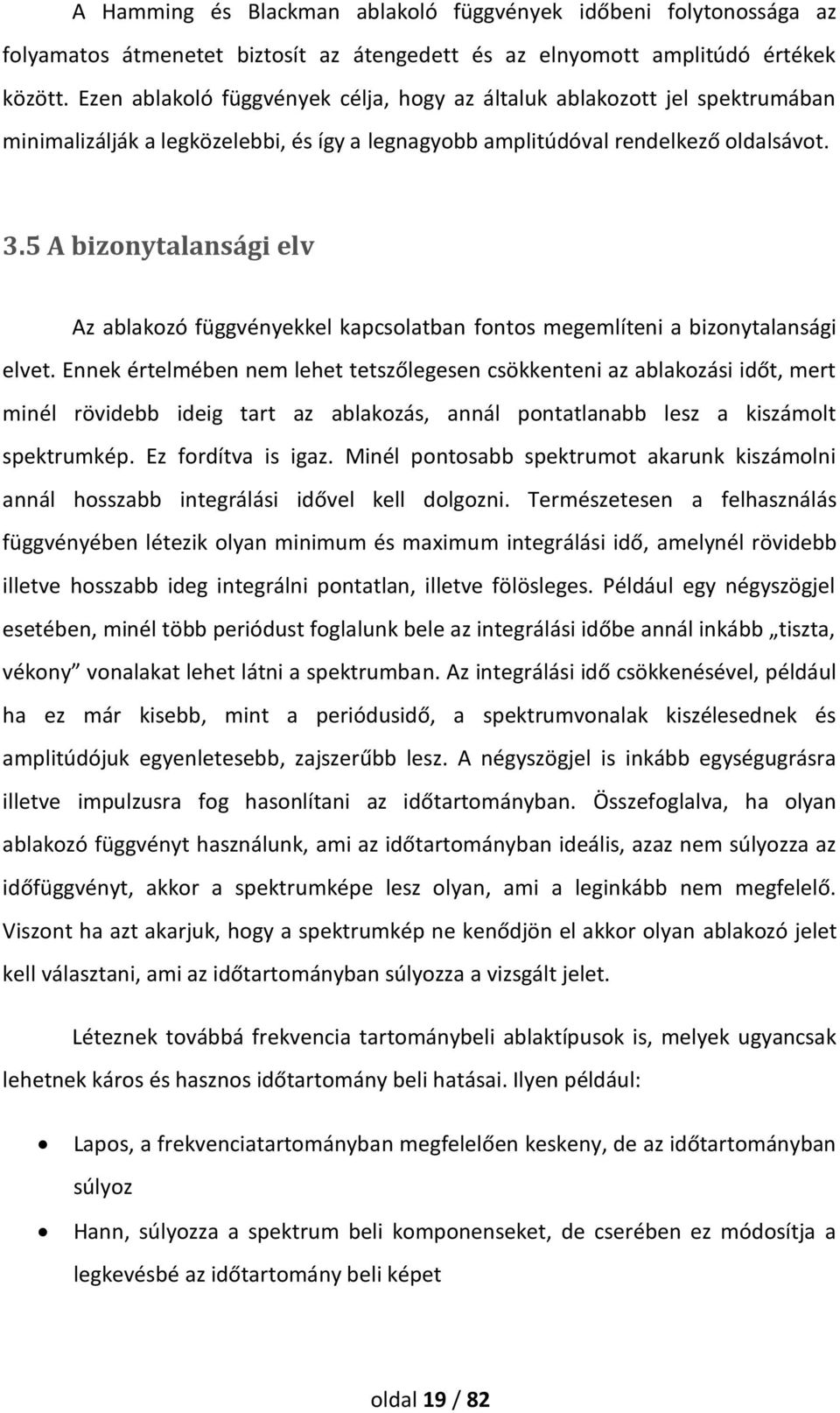 5 A bizonytalansági elv Az ablakozó függvényekkel kapcsolatban fontos megemlíteni a bizonytalansági elvet.
