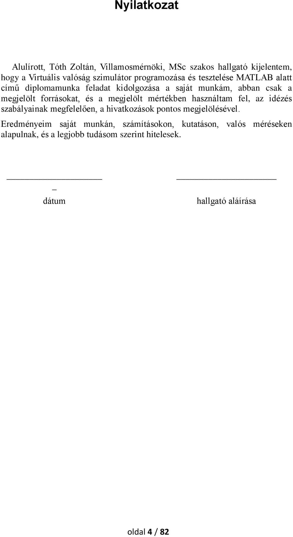 és a megjelölt mértékben használtam fel, az idézés szabályainak megfelelően, a hivatkozások pontos megjelölésével.
