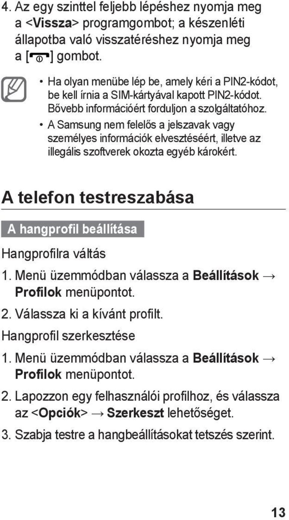 A Samsung nem felelős a jelszavak vagy személyes információk elvesztéséért, illetve az illegális szoftverek okozta egyéb károkért.