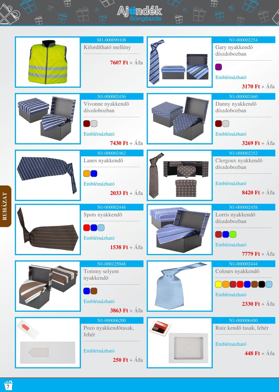 nyakkendõ 8420 Ft + Áfa N1-000002458 Lorris nyakkendõ 1538 Ft + Áfa 7779 Ft + Áfa N1-000125048 Tommy selyem nyakkendõ N1-000002444 Colours