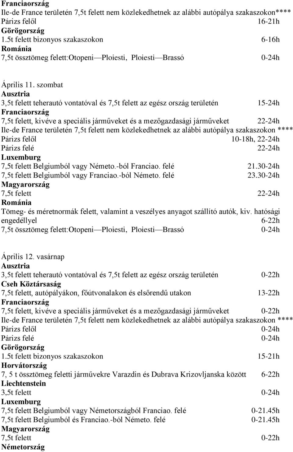 Párizs felé 22-24h 7,5t felett Belgiumból vagy Németo.-ból Franciao. felé 21.30-24h 7,5t felett Belgiumból vagy Franciao.-ból Németo. felé 23.30-24h 7,5t felett 22-24h Április 12.