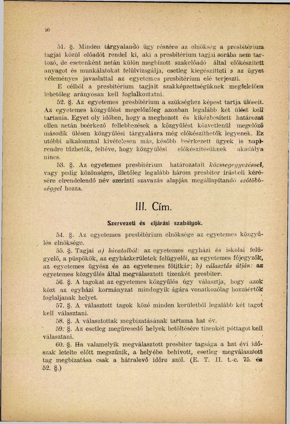 előkészített anyagot és munkálatokat felülvizsgálja esetleg kiegészítteti s az ügyet véleményes javaslattal az egyetemes presbitérium elé terjeszti.