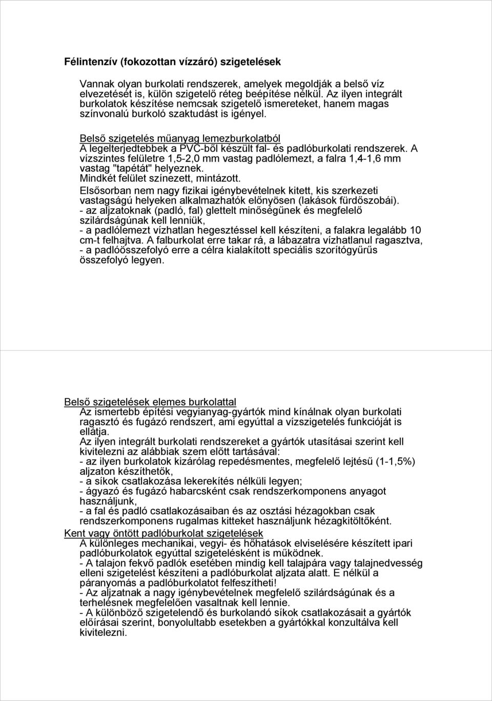 Belső szigetelés műanyag lemezburkolatból A legelterjedtebbek a PVC-ből készült fal- és padlóburkolati rendszerek.