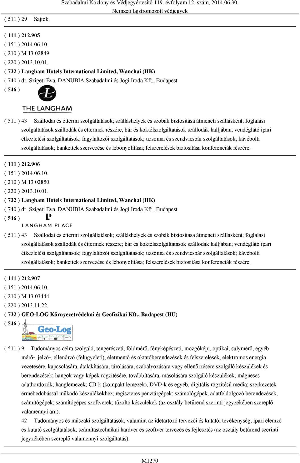 koktélszolgáltatások szállodák halljában; vendéglátó ipari étkeztetési szolgáltatások; fagylaltozói szolgáltatások; uzsonna és szendvicsbár szolgáltatások; kávébolti szolgáltatások; bankettek