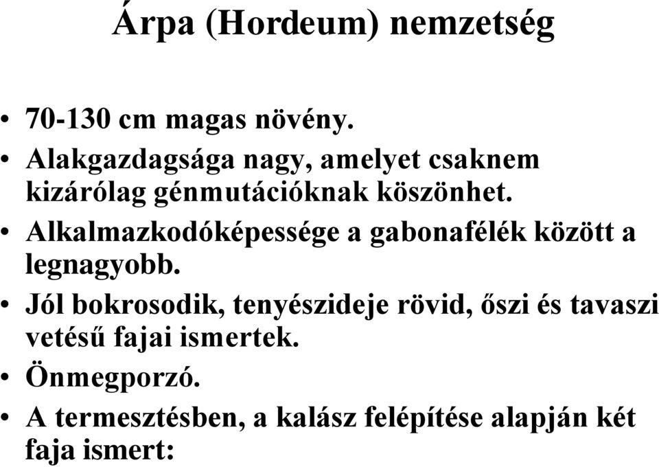 Alkalmazkodóképessége a gabonafélék között a legnagyobb.