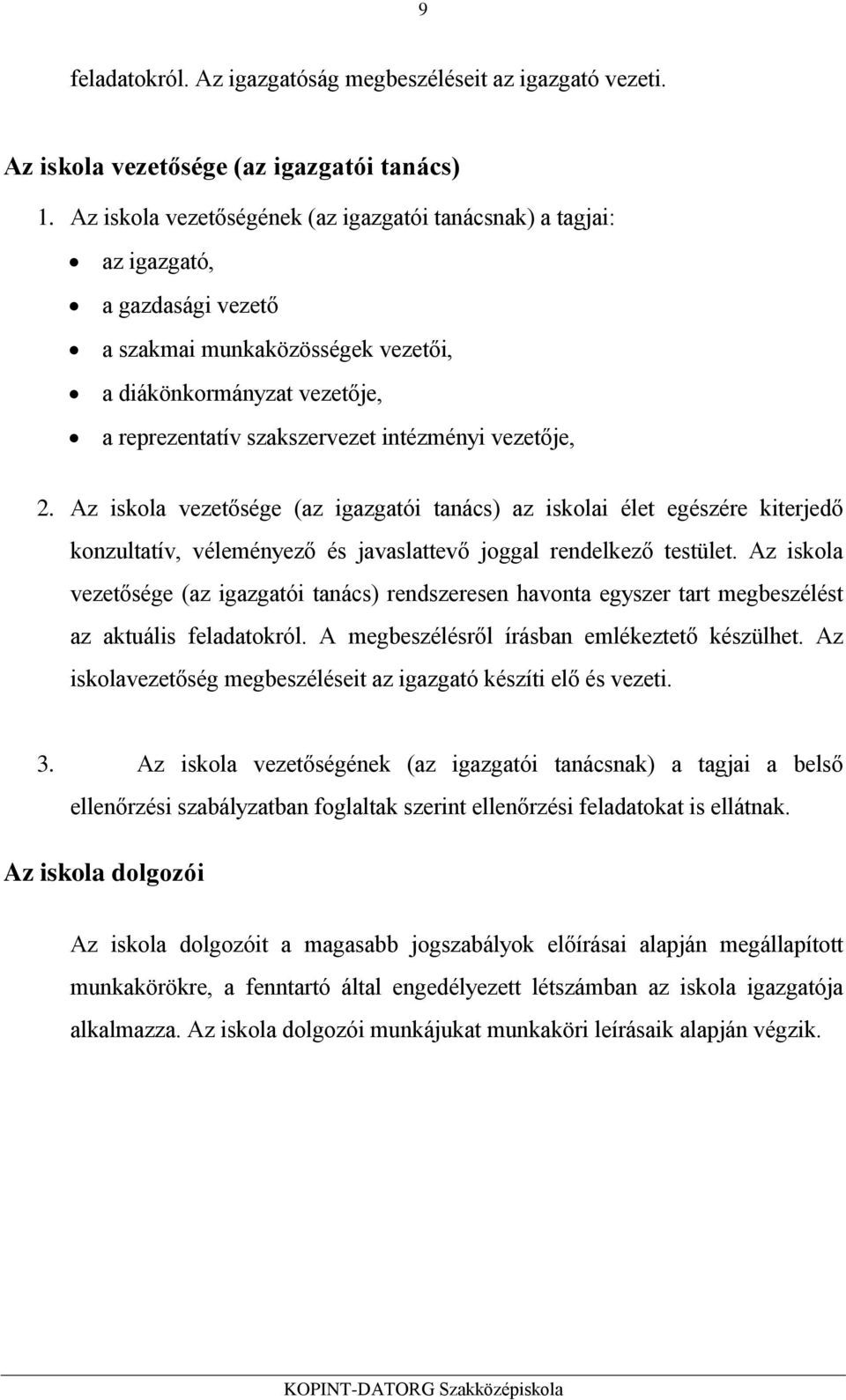 vezetője, 2. Az iskola vezetősége (az igazgatói tanács) az iskolai élet egészére kiterjedő konzultatív, véleményező és javaslattevő joggal rendelkező testület.