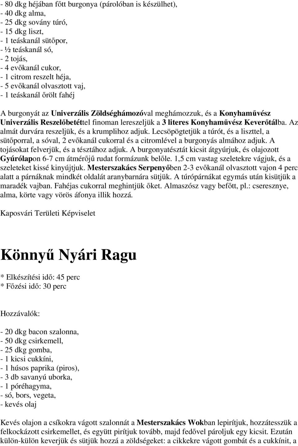 literes Konyhaművész Keverőtálba. Az almát durvára reszeljük, és a krumplihoz adjuk.