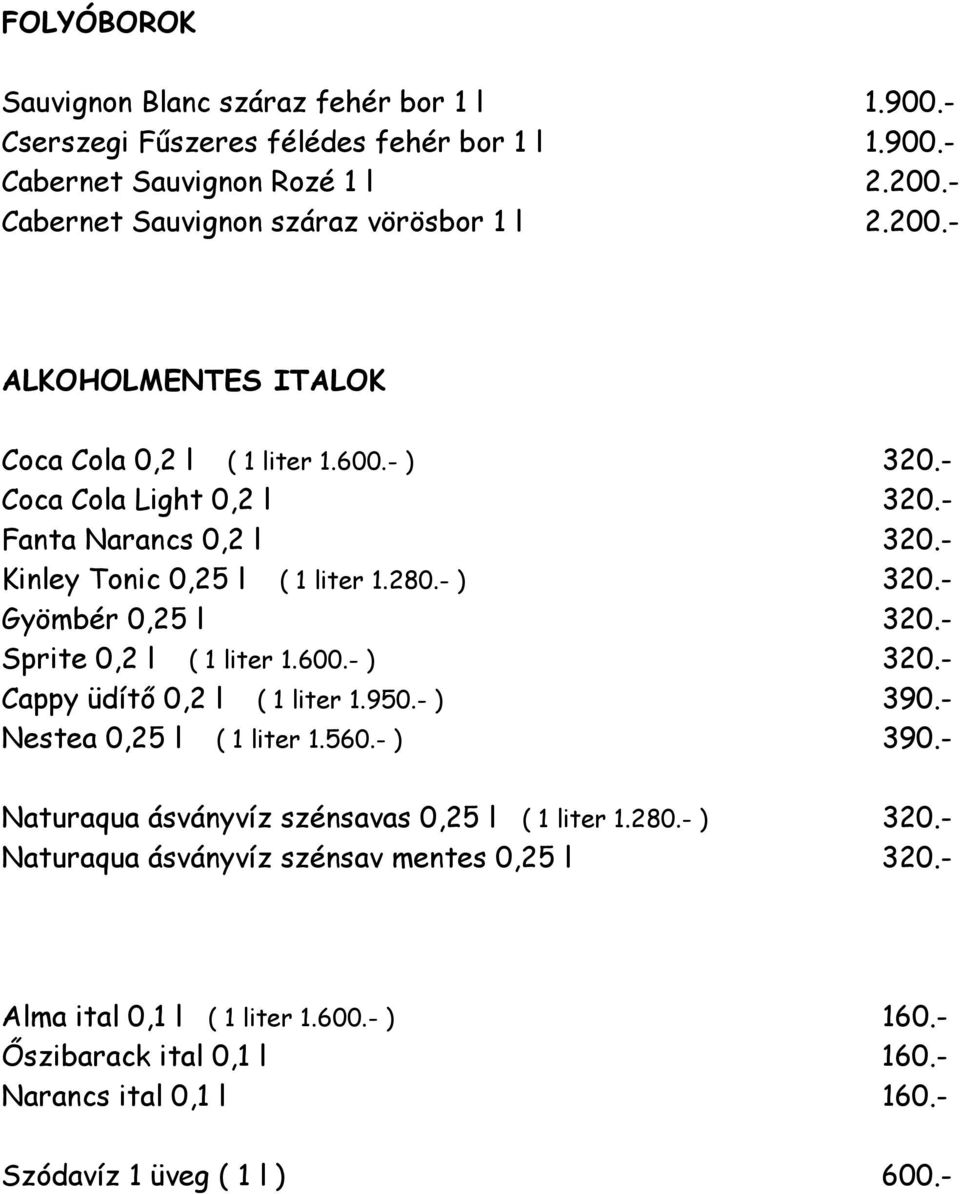 - Sprite 0,2 l ( 1 liter 1.600.- ) 320.- Cappy üdítı 0,2 l ( 1 liter 1.950.- ) 390.- Nestea 0,25 l ( 1 liter 1.560.- ) 390.- Naturaqua ásványvíz szénsavas 0,25 l ( 1 liter 1.280.