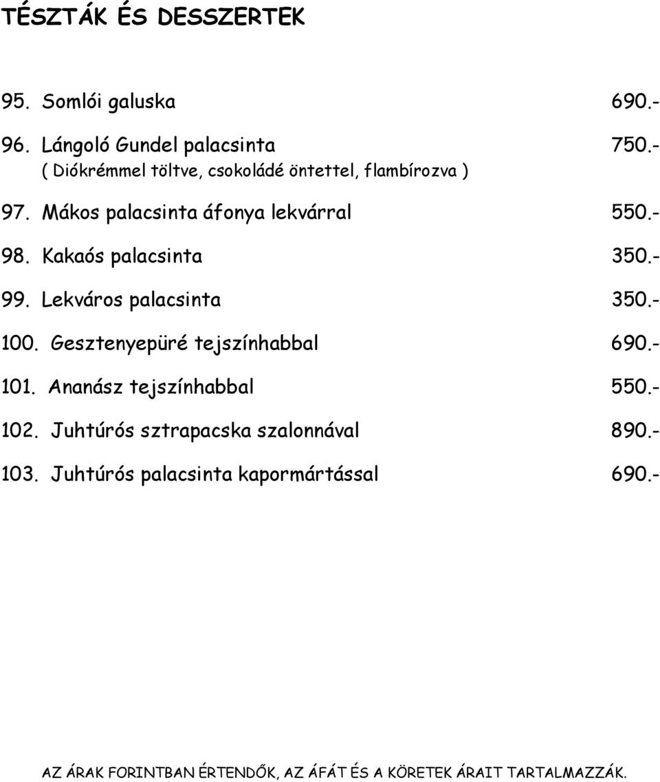 Kakaós palacsinta 350.- 99. Lekváros palacsinta 350.- 100. Gesztenyepüré tejszínhabbal 690.- 101.