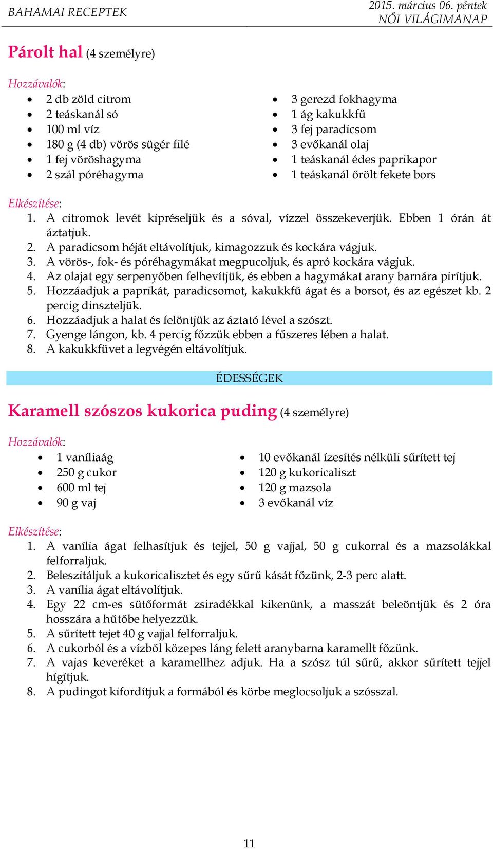 A paradicsom héját eltávolítjuk, kimagozzuk és kockára vágjuk. 3. A vörös-, fok- és póréhagymákat megpucoljuk, és apró kockára vágjuk. 4.