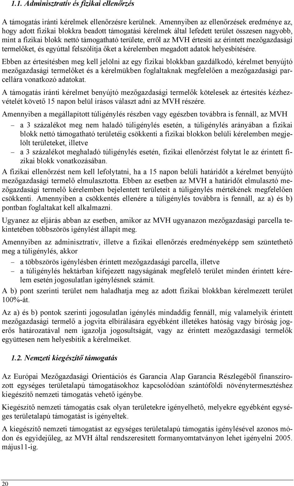 értesíti az érintett mezőgazdasági termelőket, és egyúttal felszólítja őket a kérelemben megadott adatok helyesbítésére.