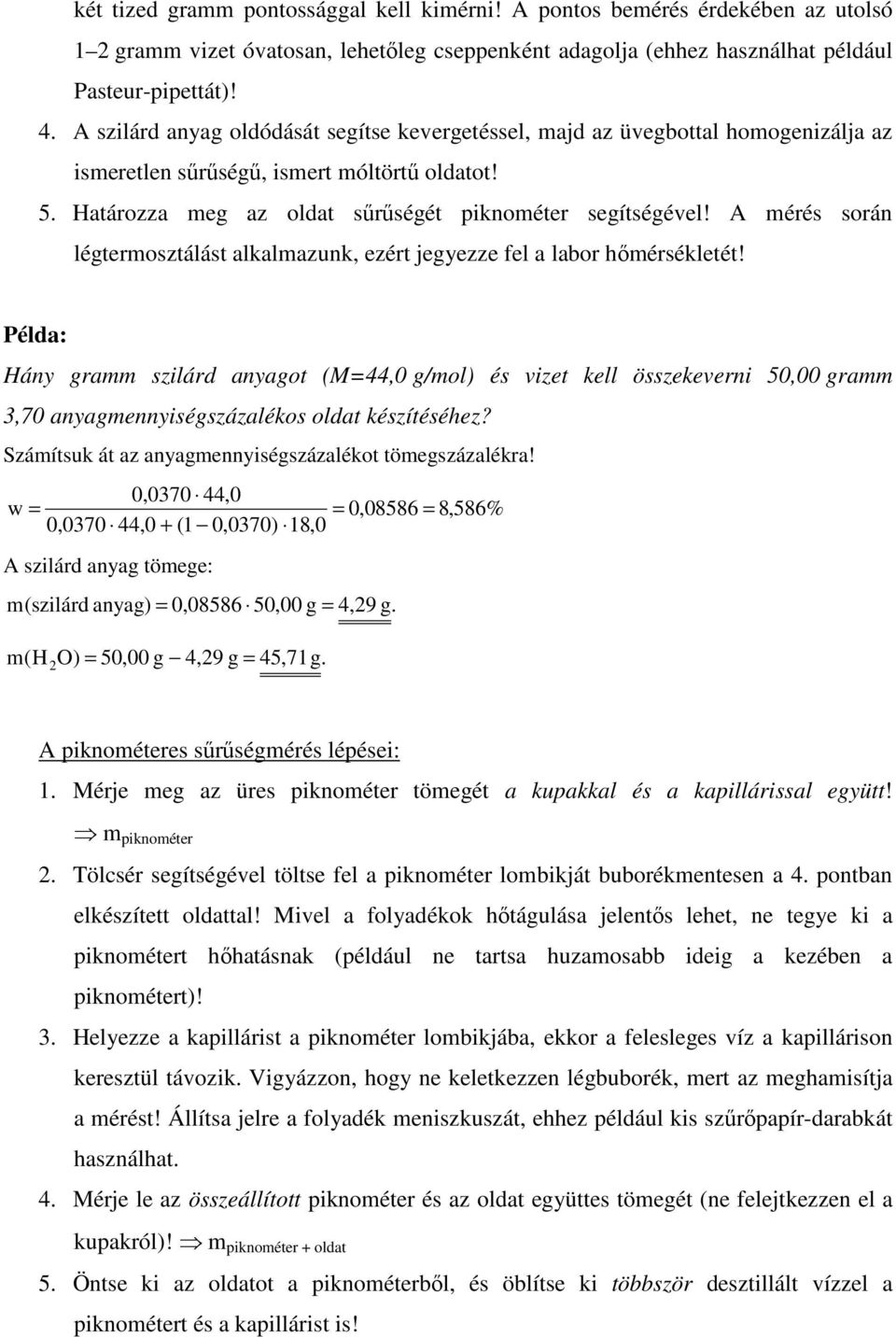 A mérés során légtermosztálást alkalmazunk, ezért jegyezze fel a labor hőmérsékletét!