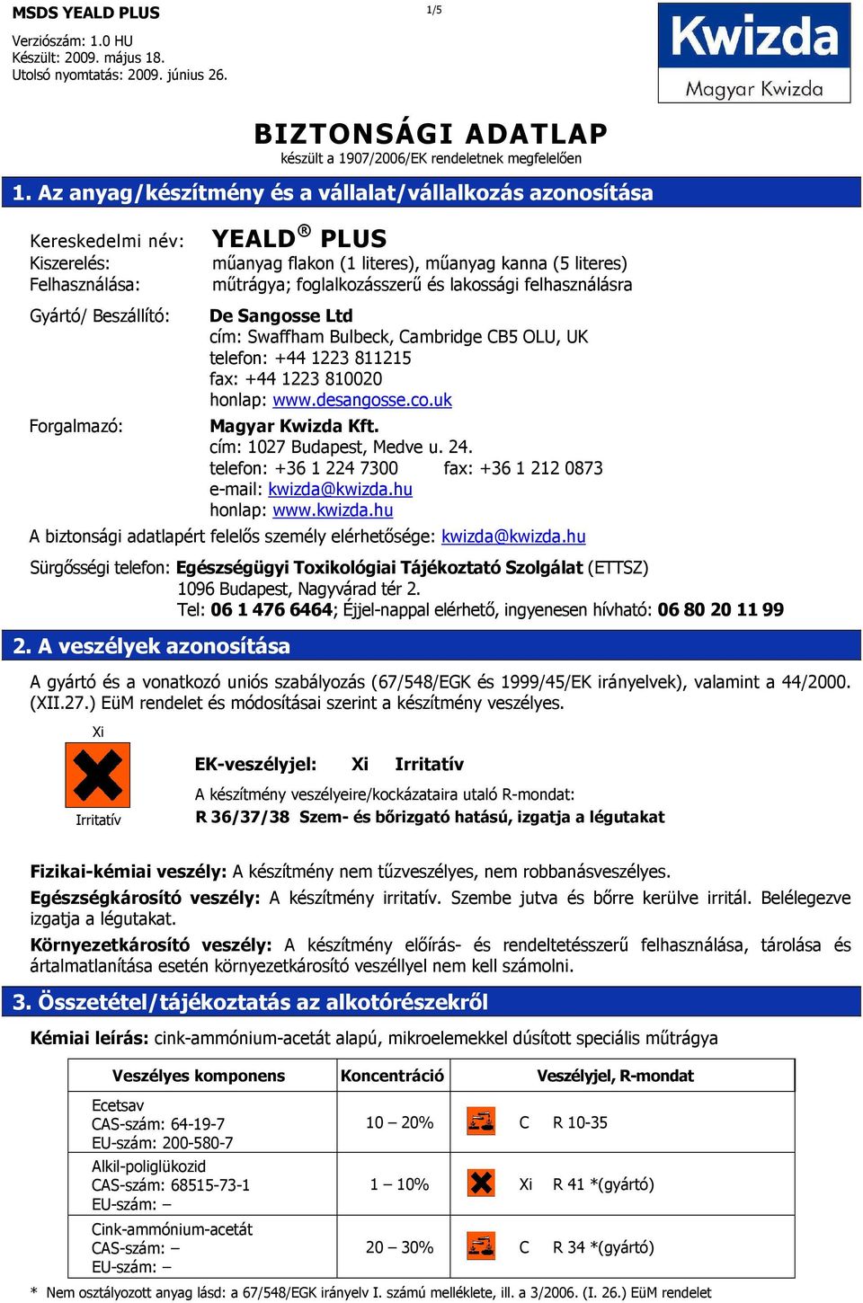 mőtrágya; foglalkozásszerő és lakossági felhasználásra De Sangosse Ltd cím: Swaffham Bulbeck, Cambridge CB5 OLU, UK telefon: +44 1223 811215 fax: +44 1223 810020 honlap: www.desangosse.co.