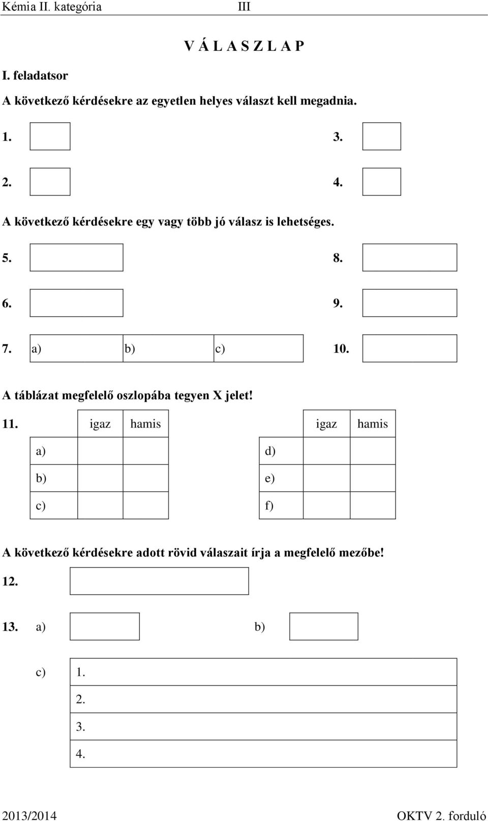 A következő kérdésekre egy vagy több jó válasz is lehetséges. 5. 8. 6. 9. 7. a) b) c) 10.