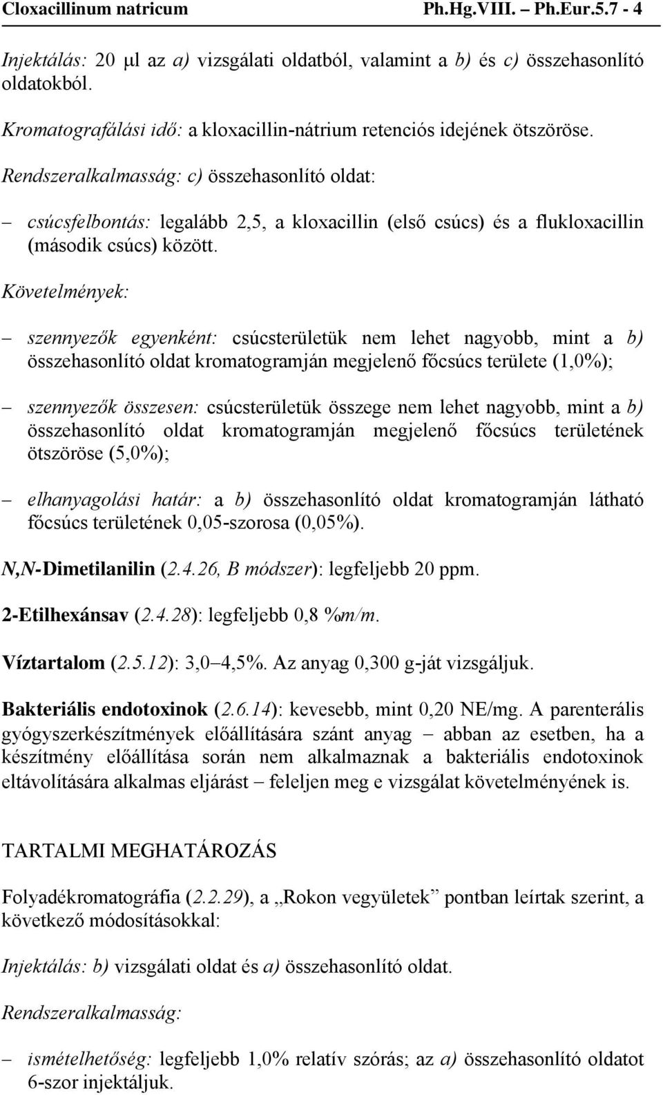 Rendszeralkalmasság: c) összehasonlító oldat: csúcsfelbontás: legalább 2,5, a kloxacillin (első csúcs) és a flukloxacillin (második csúcs) között.