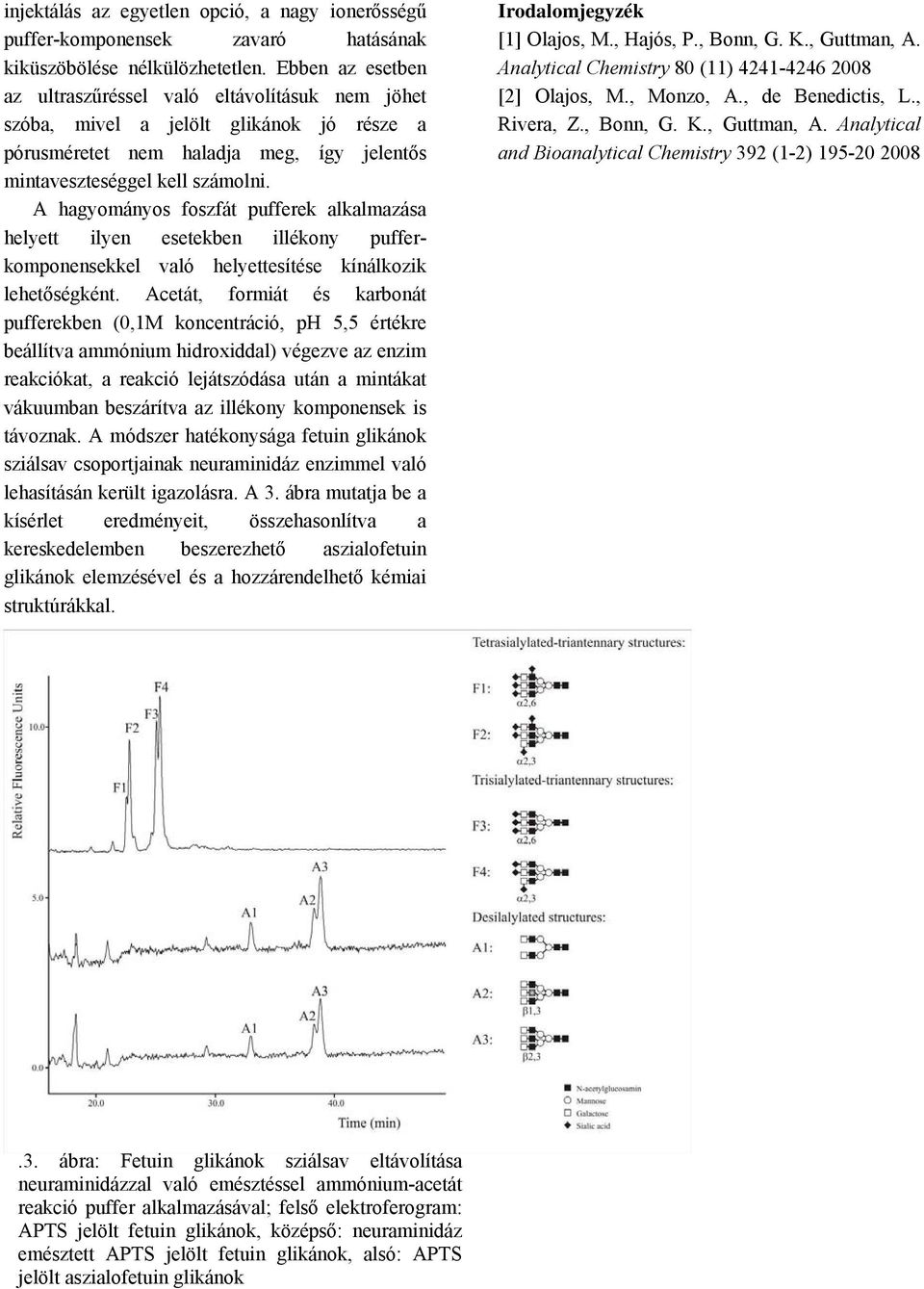 A hagyományos foszfát pufferek alkalmazása helyett ilyen esetekben illékony pufferkomponensekkel való helyettesítése kínálkozik lehetőségként.