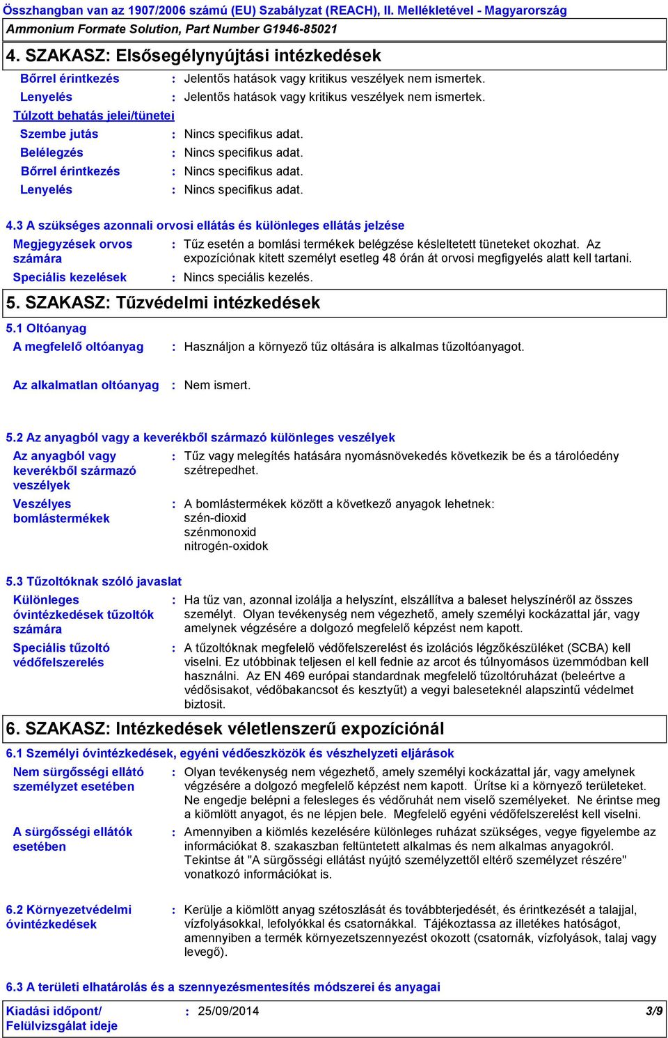 Az expozíciónak kitett személyt esetleg 48 órán át orvosi megfigyelés alatt kell tartani. Nincs speciális kezelés. 5. SZAKASZ Tűzvédelmi intézkedések 5.
