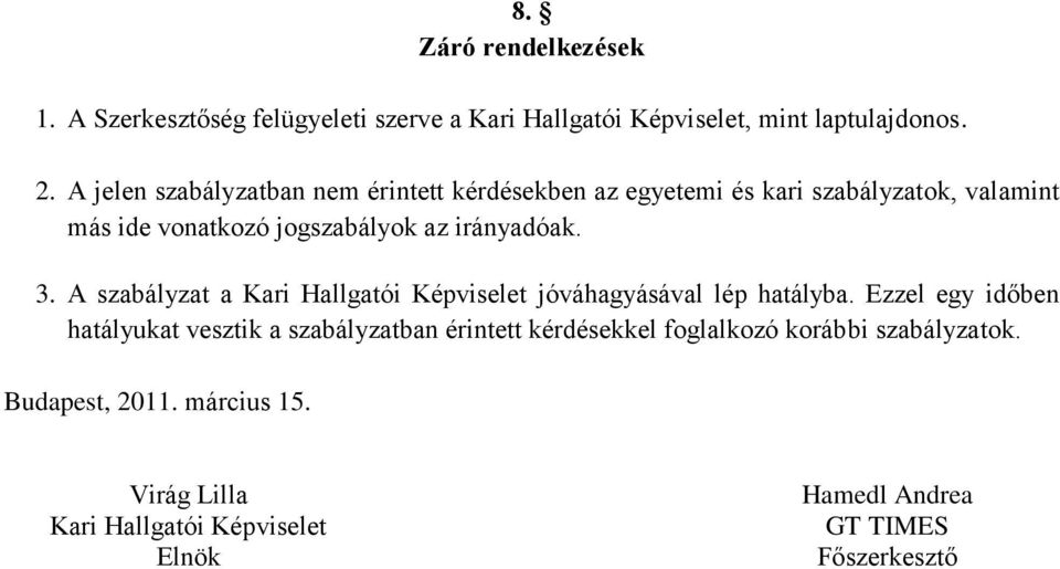 irányadóak. 3. A szabályzat a Kari Hallgatói Képviselet jóváhagyásával lép hatályba.