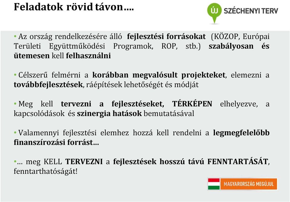 lehetőségét és módját Meg kell tervezni a fejlesztéseket, TÉRKÉPEN elhelyezve, a kapcsolódások és szinergia hatások bemutatásával Valamennyi